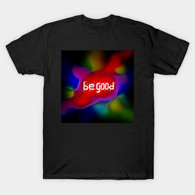 Be good T-Shirt by barmalisiRTB